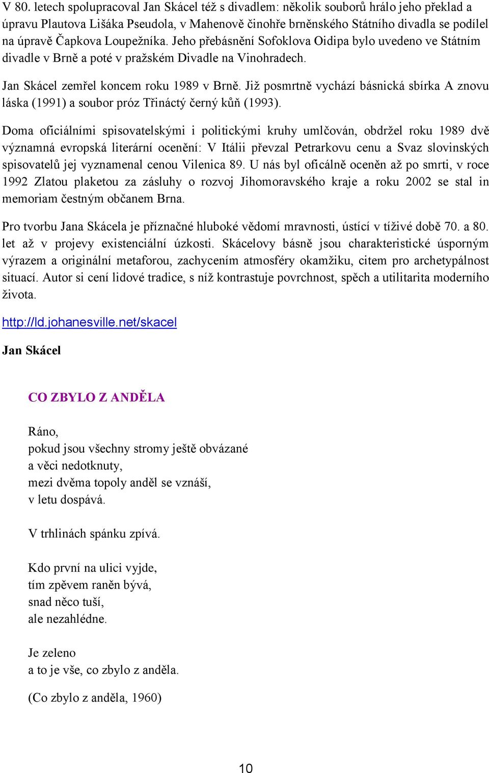 Již posmrtně vychází básnická sbírka A znovu láska (1991) a soubor próz Třináctý černý kůň (1993).