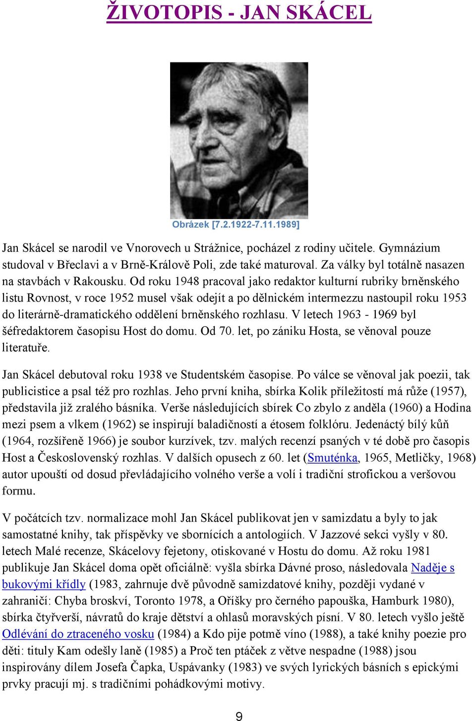 Od roku 1948 pracoval jako redaktor kulturní rubriky brněnského listu Rovnost, v roce 1952 musel však odejít a po dělnickém intermezzu nastoupil roku 1953 do literárně-dramatického oddělení