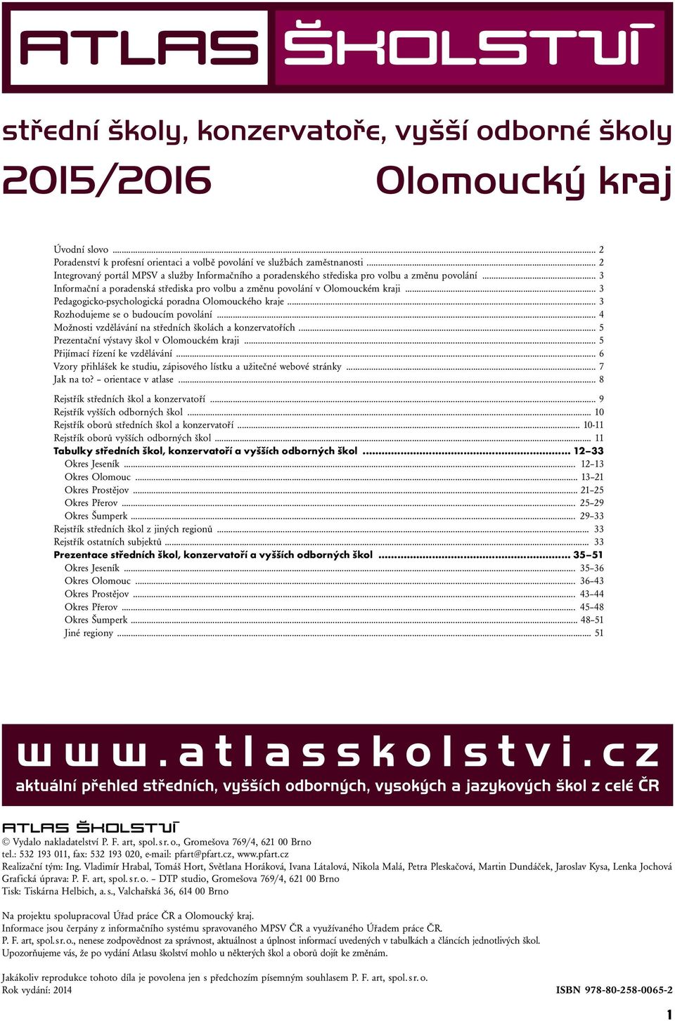 .. 3 Pedagogicko-psychologická poradna Olomouckého kraje... 3 Rozhodujeme se o budoucím povolání... 4 Možnosti vzdělávání na středních školách a konzervatořích.