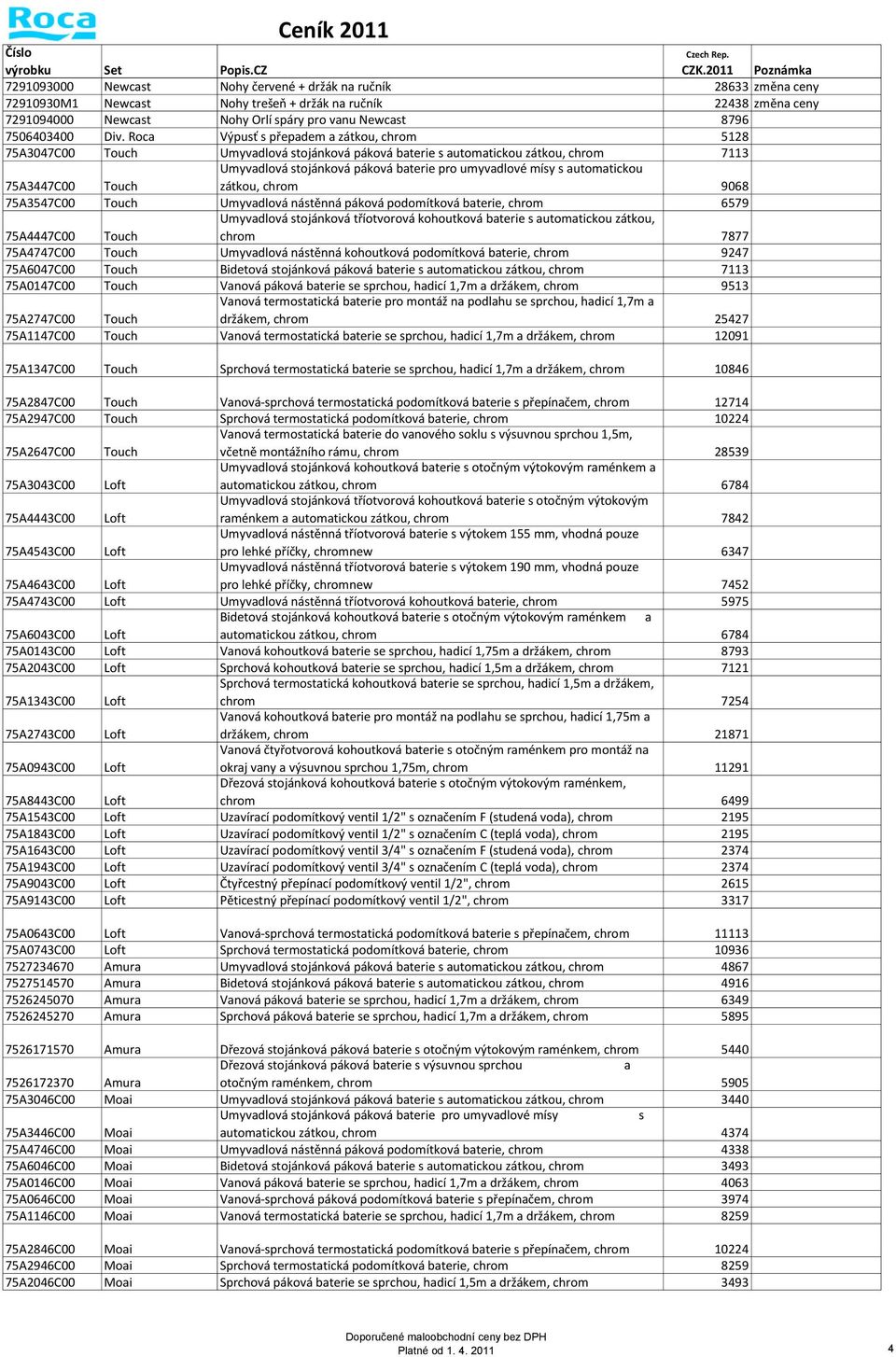 Roca Výpusť s přepadem a zátkou, chrom 5128 75A3047C00 Touch Umyvadlová stojánková páková baterie s automatickou zátkou, chrom 7113 Umyvadlová stojánková páková baterie pro umyvadlové mísy s