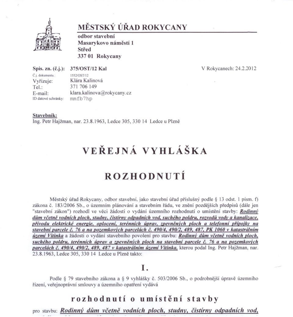 1963, Ledce 305, 330 14 Ledce u Plzně v,, v VEREJNA VYHLASKA ROZHODNUTÍ Městský úřad Rokycany. odbor stavební. jako tavební úřad příslušn ' podle 13 odst. 1 písmo f) zákona č. 183/2006 Sb.