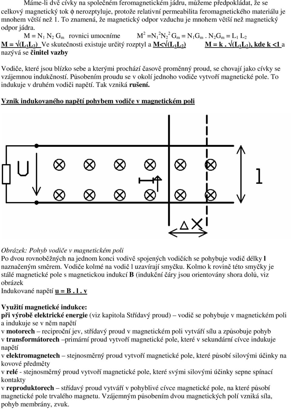 N 2 G m = L 1 L 2 M = (L 1 L 2 ) Ve skutečnosti existuje určitý rozptyl a M< (L 1 L 2 ) M = k.