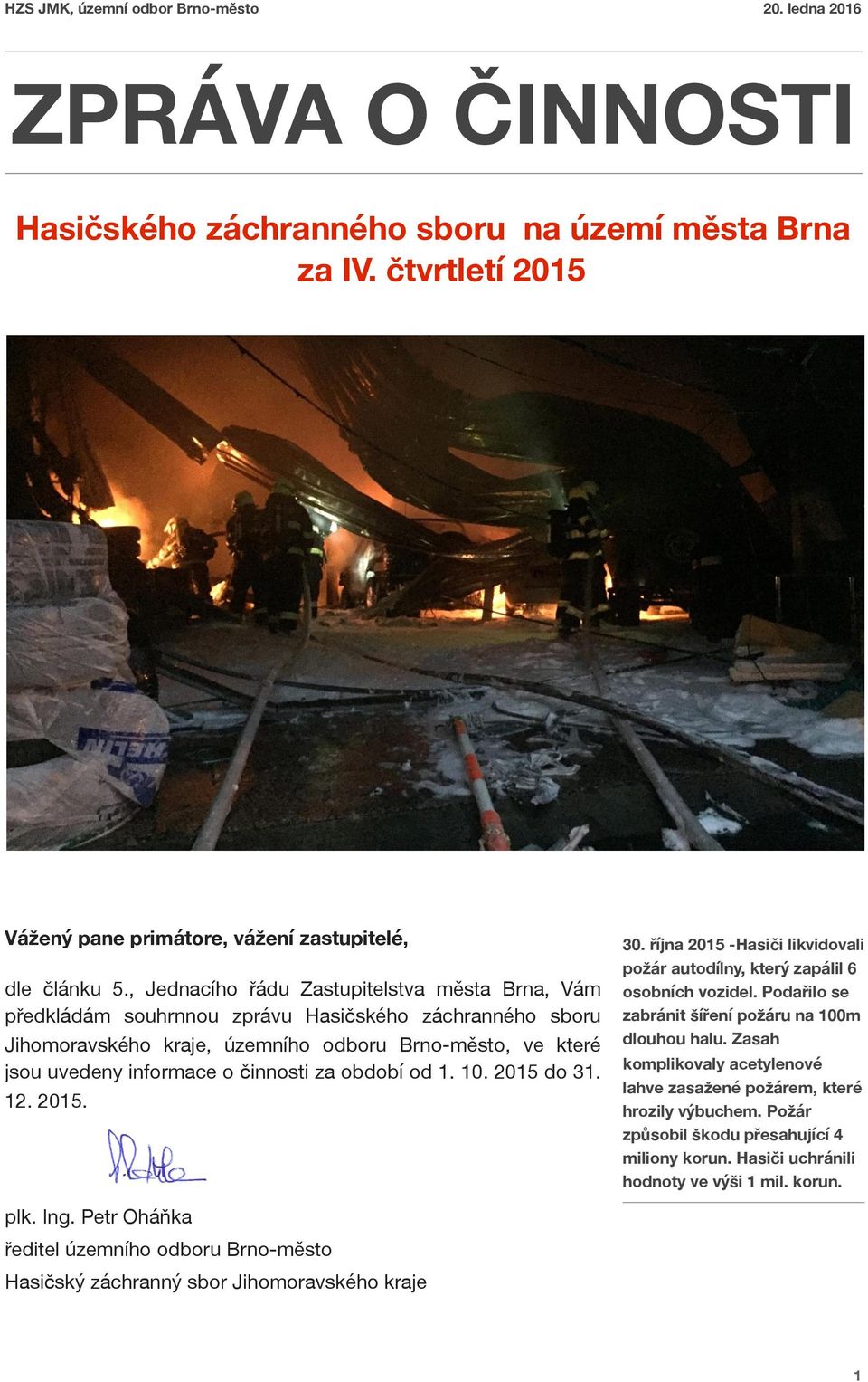 za období od 1. 10. 2015 do 31. 12. 2015. plk. Ing. Petr Oháňka ředitel územního odboru Brno-město Hasičský záchranný sbor Jihomoravského kraje 30.