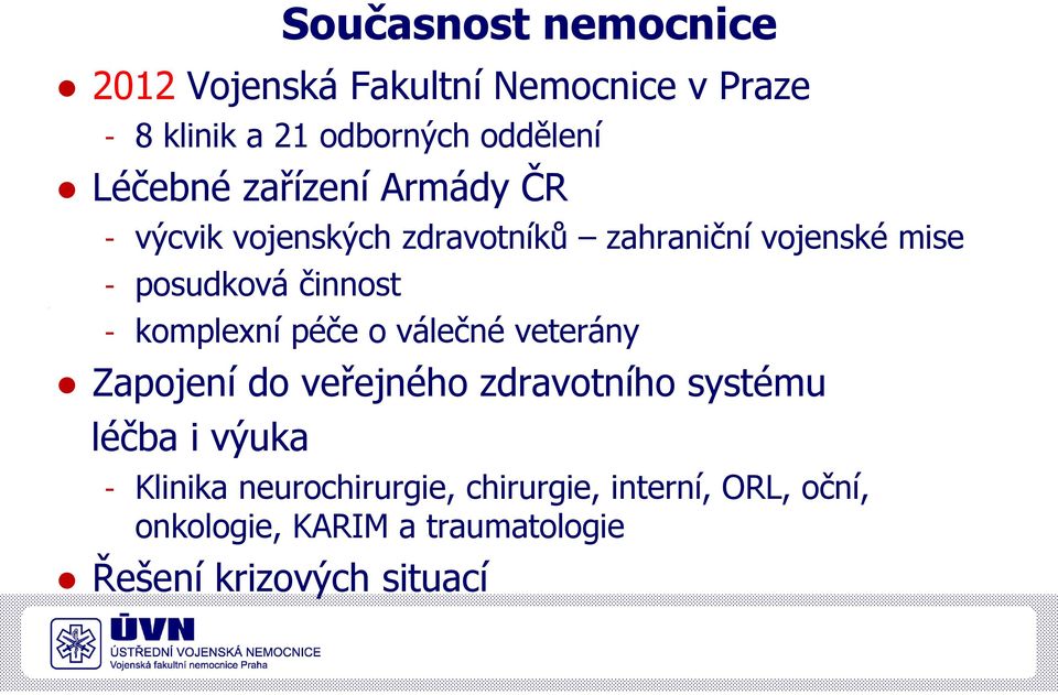 činnost - komplexní péče o válečné veterány Zapojení do veřejného zdravotního systému léčba i výuka -