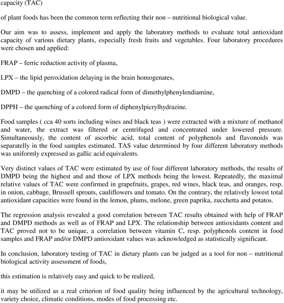 Four laboratory procedures were chosen and applied: FRAP ferric reduction activity of plasma, LPX the lipid peroxidation delaying in the brain homogenates, DMPD the quenching of a colored radical