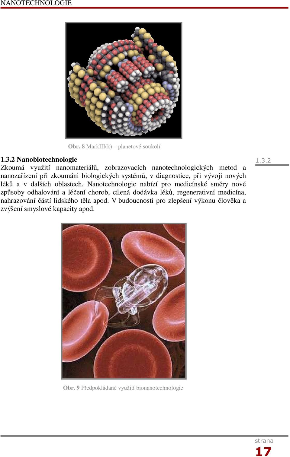 systémů, v diagnostice, při vývoji nových léků a v dalších oblastech.