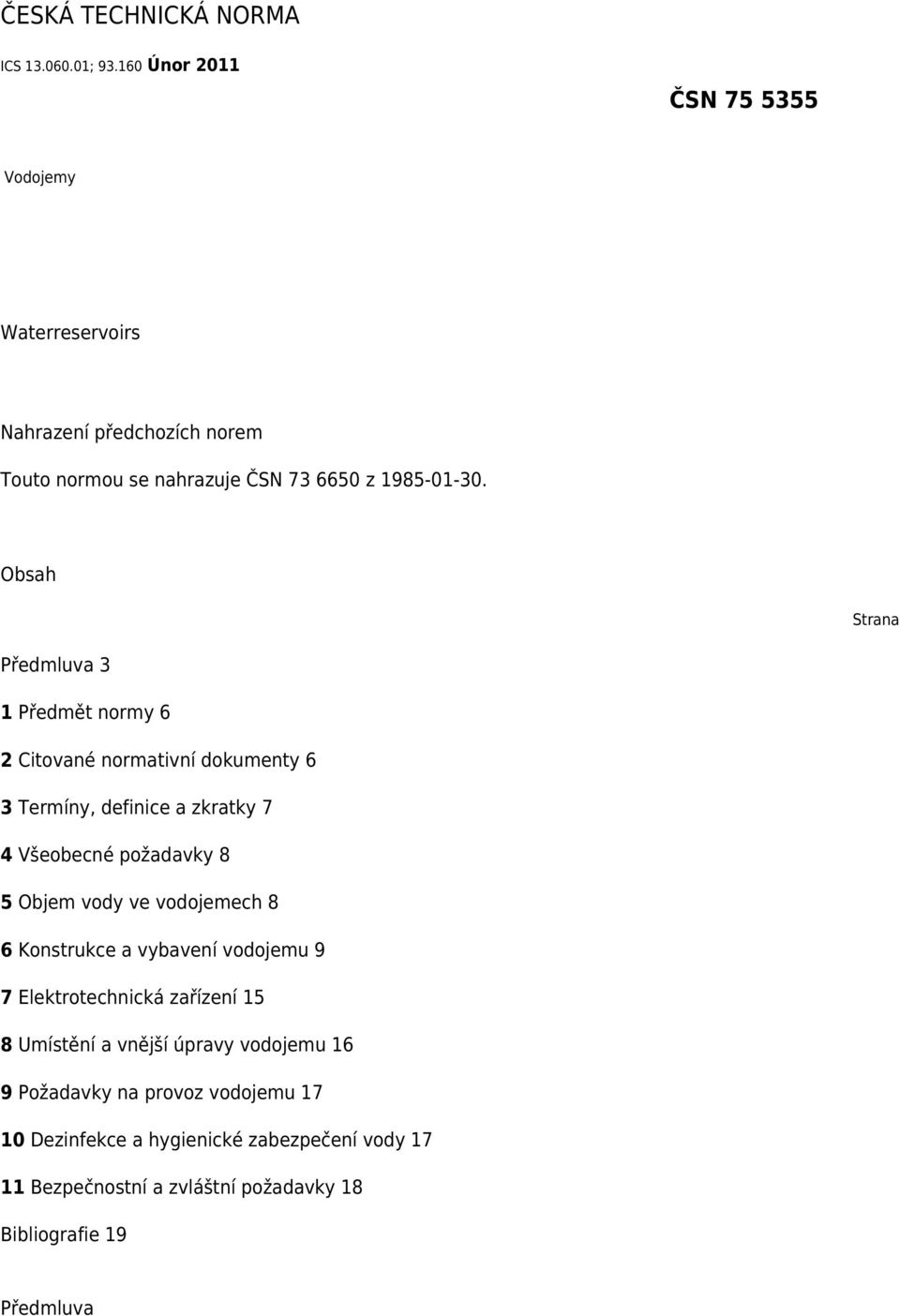 Obsah Strana Předmluva 3 1 Předmět normy 6 2 Citované normativní dokumenty 6 3 Termíny, definice a zkratky 7 4 Všeobecné požadavky 8 5 Objem vody