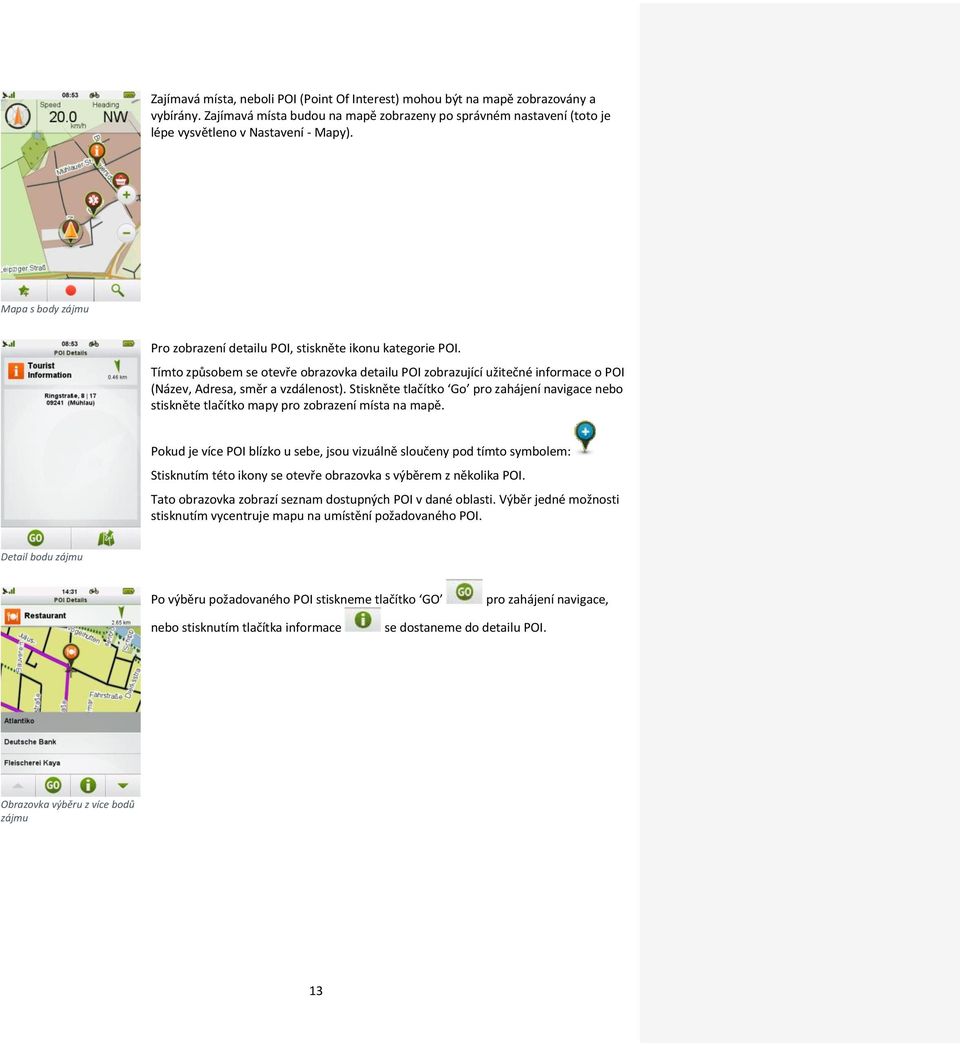 Stiskněte tlačítko Go pro zahájení navigace nebo stiskněte tlačítko mapy pro zobrazení místa na mapě.