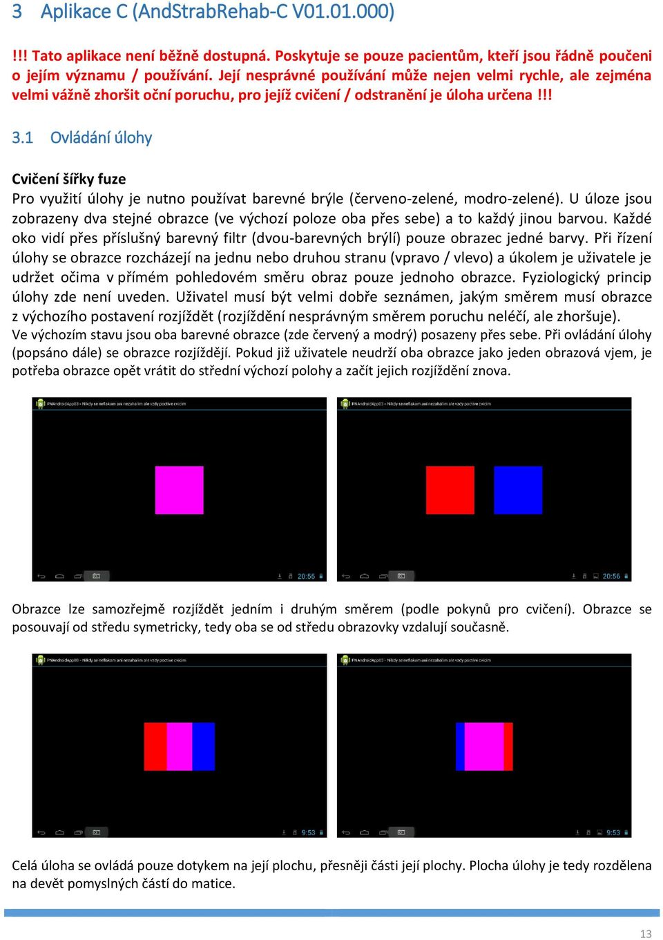 1 Ovládání úlohy Cvičení šířky fuze Pro využití úlohy je nutno používat barevné brýle (červeno-zelené, modro-zelené).