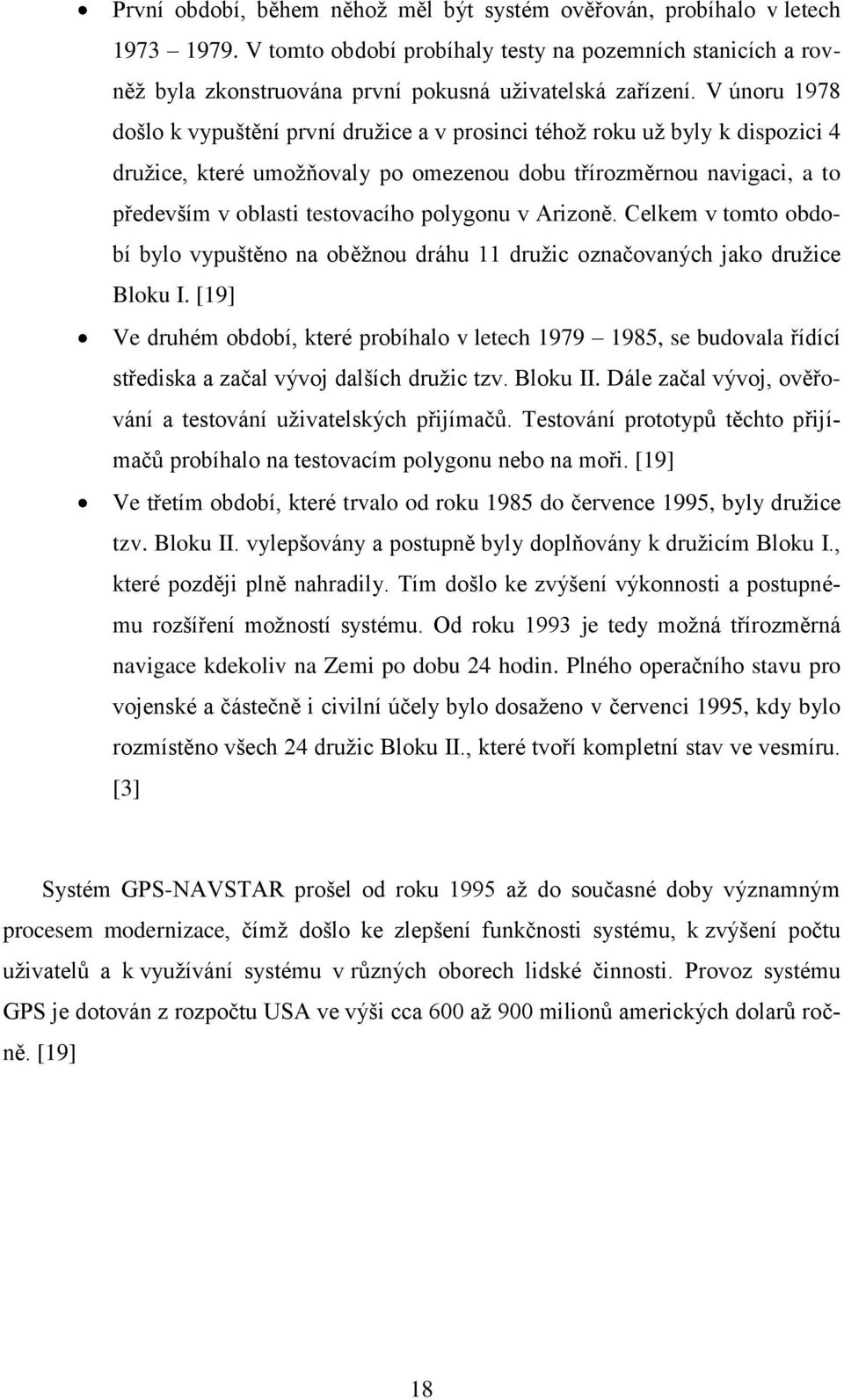 polygonu v Arizoně. Celkem v tomto období bylo vypuštěno na oběţnou dráhu 11 druţic označovaných jako druţice Bloku I.