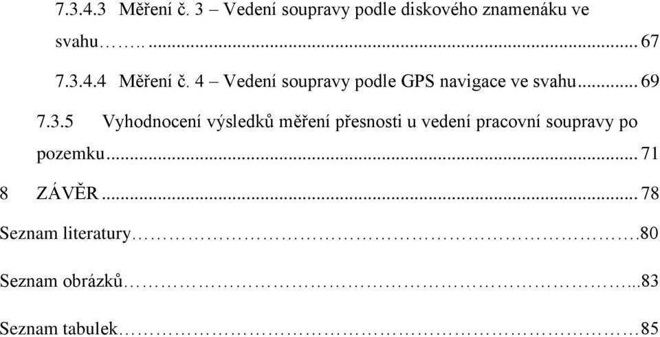 Vyhodnocení výsledkŧ měření přesnosti u vedení pracovní soupravy po pozemku.