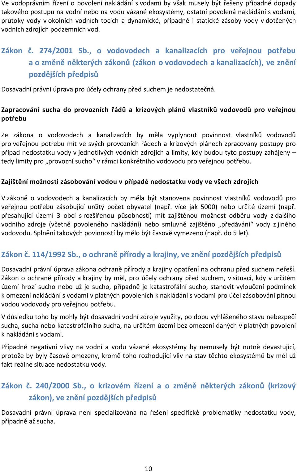 , o vodovodech a kanalizacích pro veřejnou potřebu a o změně některých zákonů (zákon o vodovodech a kanalizacích), ve znění pozdějších předpisů Dosavadní právní úprava pro účely ochrany před suchem