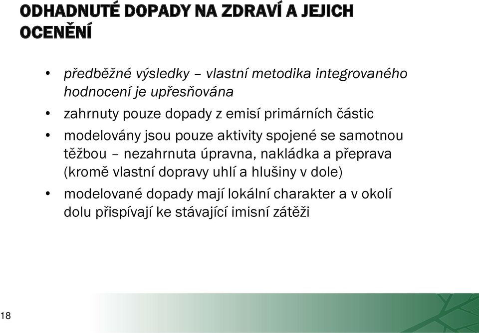 aktivity spojené se samotnou těžbou nezahrnuta úpravna, nakládka a přeprava (kromě vlastní dopravy