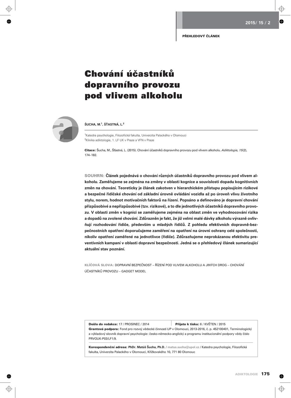 Chování úèastníkù dopravního provozu pod vlivem alkoholu. Adiktologie, 15(2), 174 182. SOUHRN: Èlánek pojednává o chování rùzných úèastníkù dopravního provozu pod vlivem alkoholu.