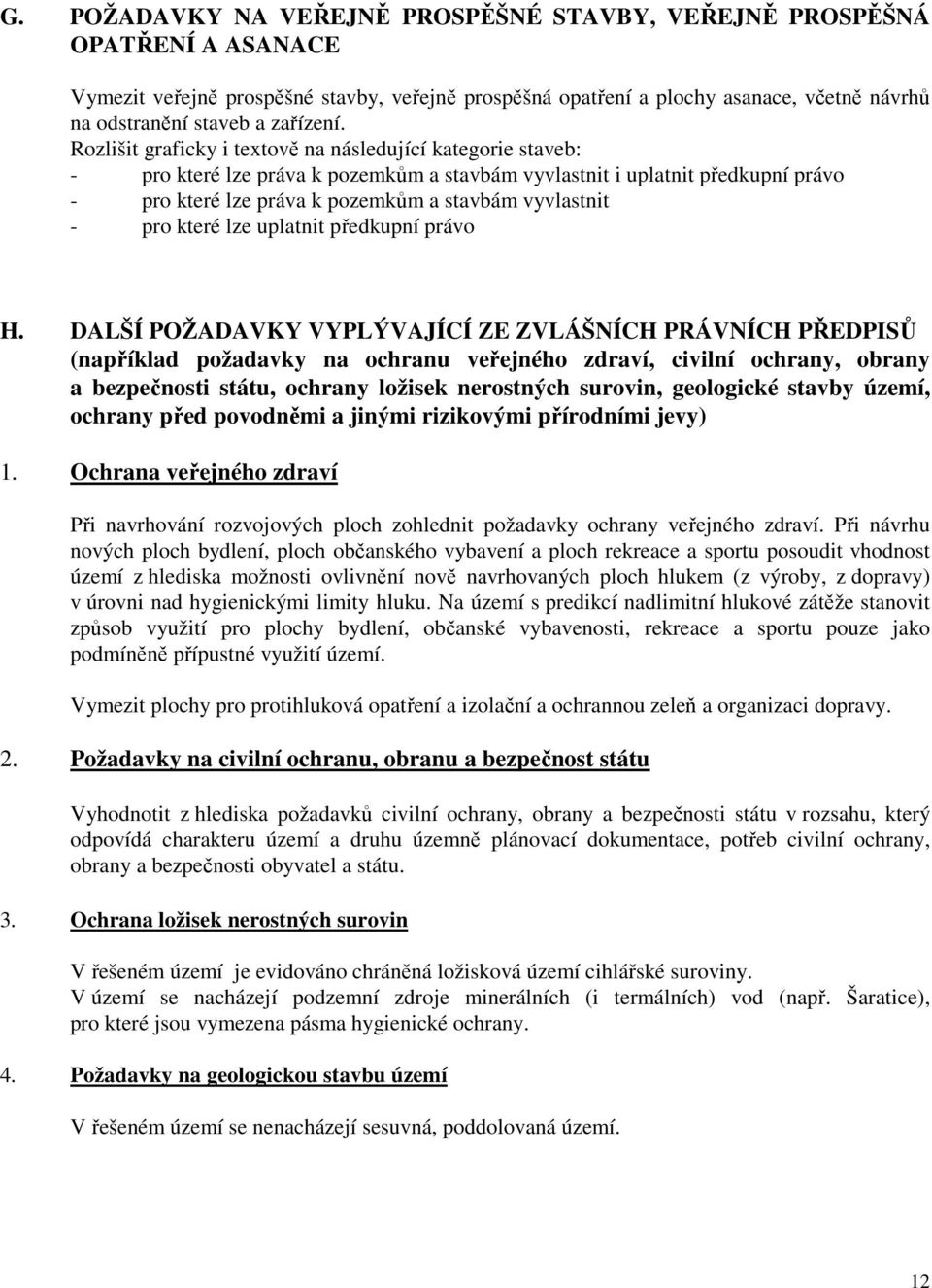 Rozlišit graficky i textově na následující kategorie staveb: - pro které lze práva k pozemkům a stavbám vyvlastnit i uplatnit předkupní právo - pro které lze práva k pozemkům a stavbám vyvlastnit -