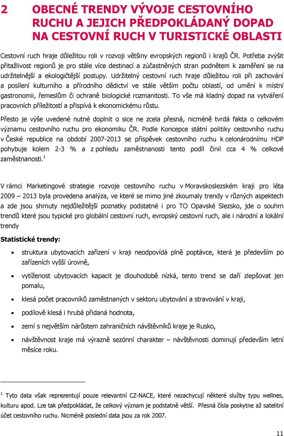 Udržitelný cestovní ruch hraje důležitou roli při zachování a posílení kulturního a přírodního dědictví ve stále větším počtu oblastí, od umění k místní gastronomii, řemeslům či ochraně biologické