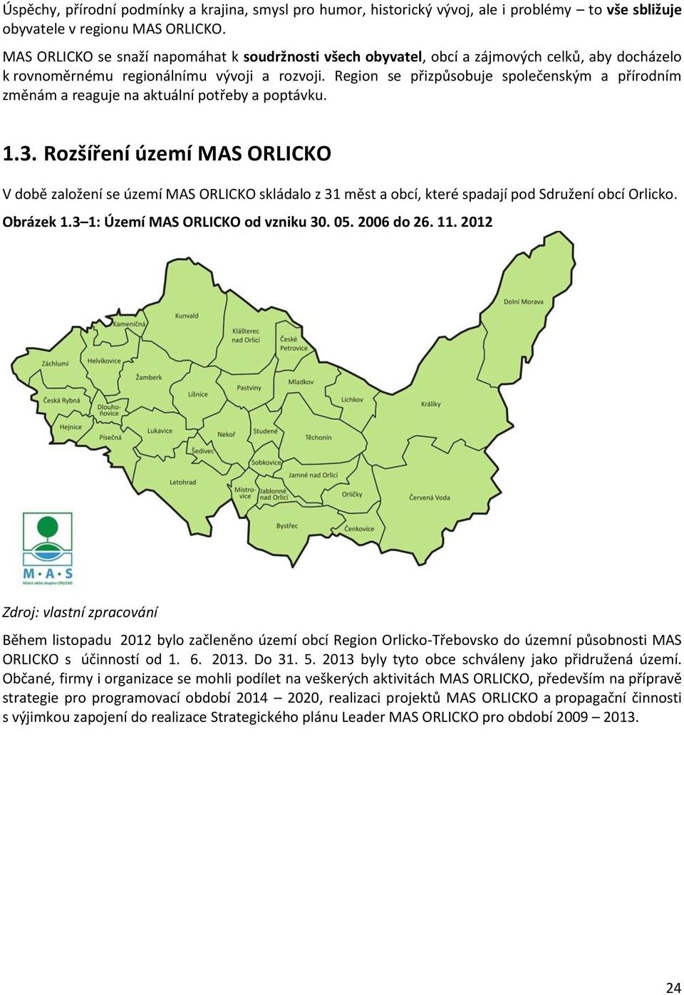 Region se přizpůsobuje společenským a přírodním změnám a reaguje na aktuální potřeby a poptávku. 1.3.