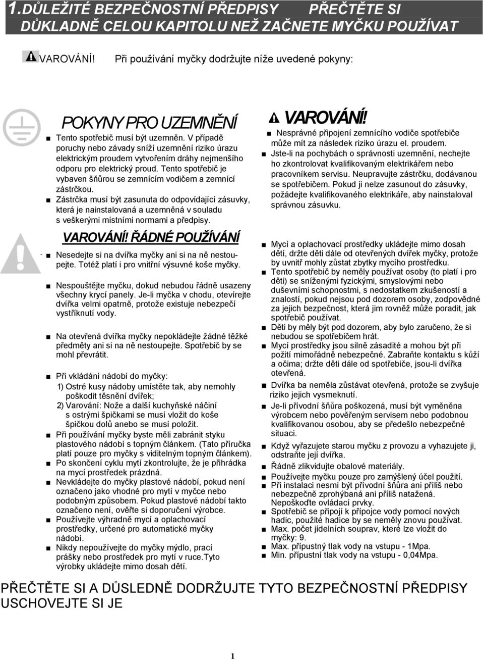 V případě poruchy nebo závady sníží uzemnění riziko úrazu elektrickým proudem vytvořením dráhy nejmenšího odporu pro elektrický proud.