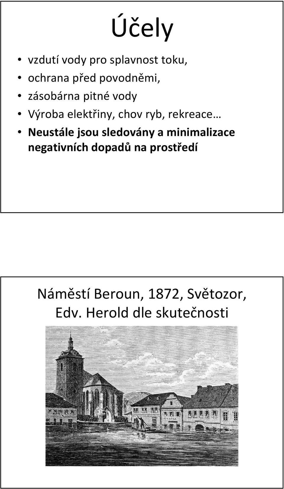 Neustále jsou sledovány a minimalizace negativních dopadů na