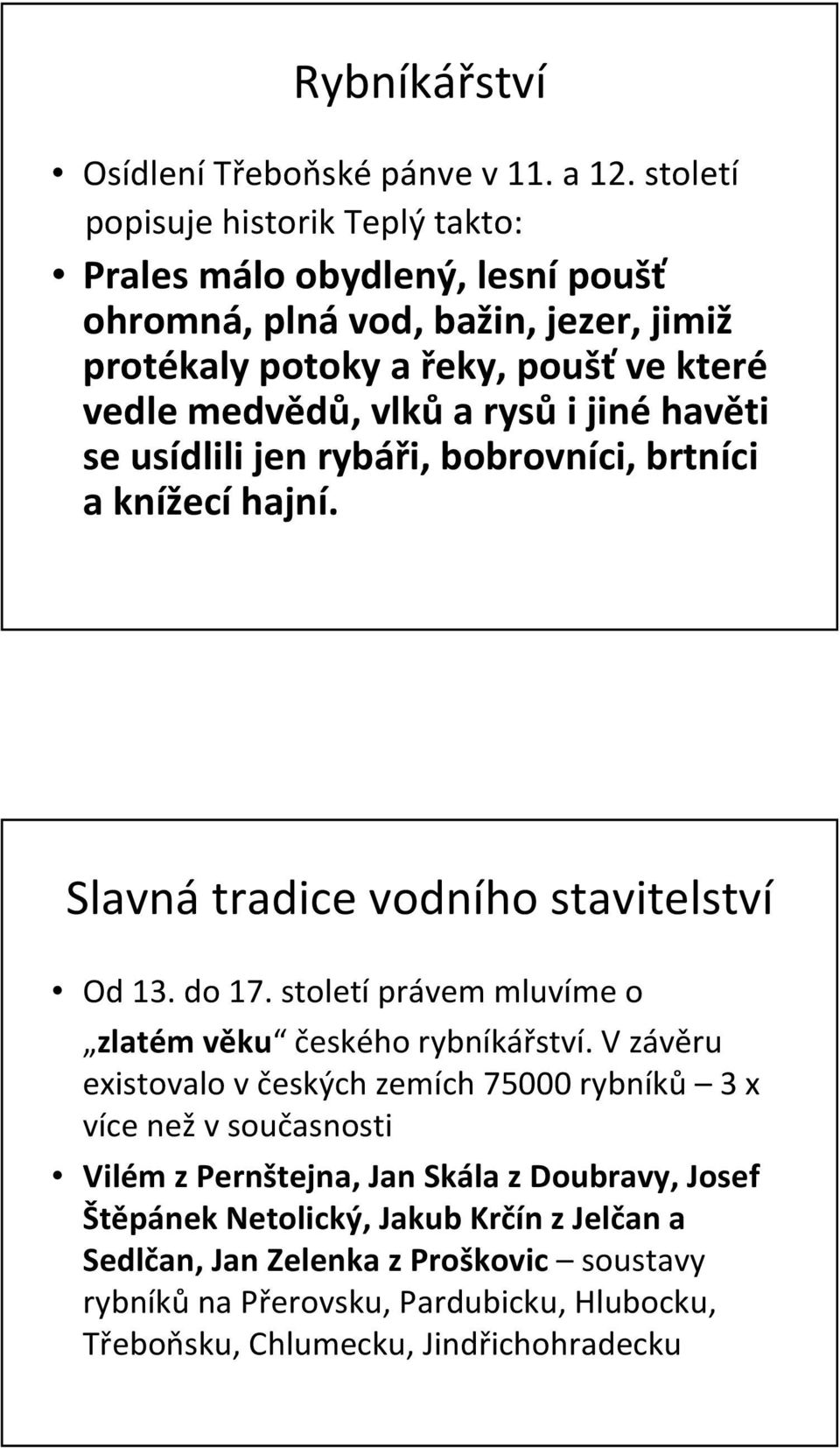 rysůi jinéhavěti se usídlili jen rybáři, bobrovníci, brtníci a knížecí hajní. Slavná tradice vodního stavitelství Od 13. do 17.