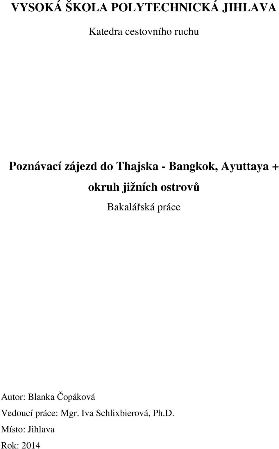 jižních ostrovů Bakalářská práce Autor: Blanka Čopáková