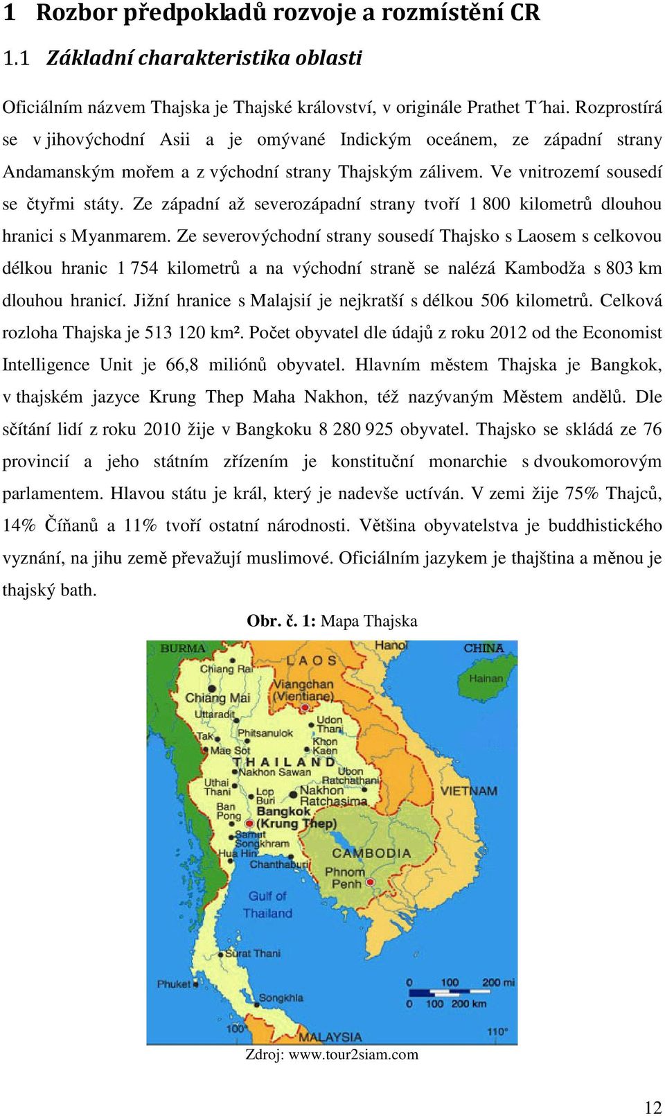 Ze západní až severozápadní strany tvoří 1 800 kilometrů dlouhou hranici s Myanmarem.