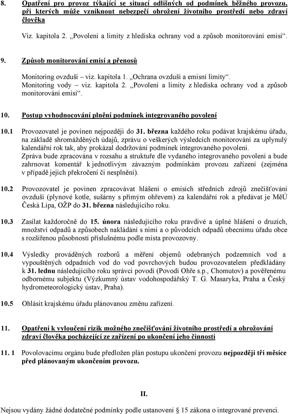 kapitola 2. Povolení a limity z hlediska ochrany vod a způsob monitorování emisí. 10. Postup vyhodnocování plnění podmínek integrovaného povolení 10.1 Provozovatel je povinen nejpozději do 31.