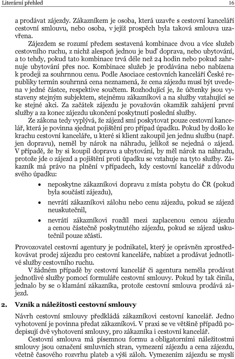 pokud zahrnuje ubytování přes noc. Kombinace služeb je prodávána nebo nabízena k prodeji za souhrnnou cenu.