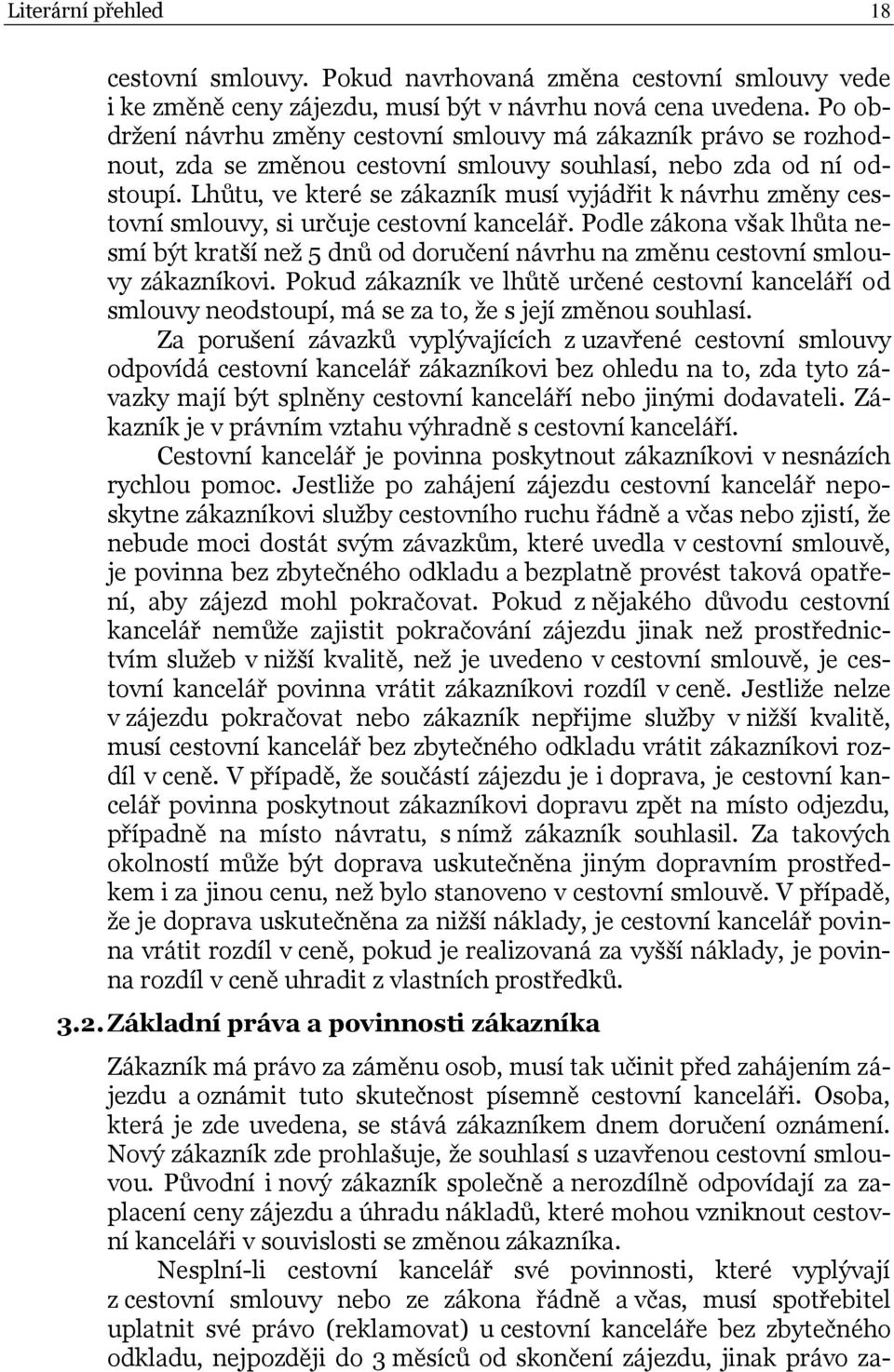 Lhůtu, ve které se zákazník musí vyjádřit k návrhu změny cestovní smlouvy, si určuje cestovní kancelář.