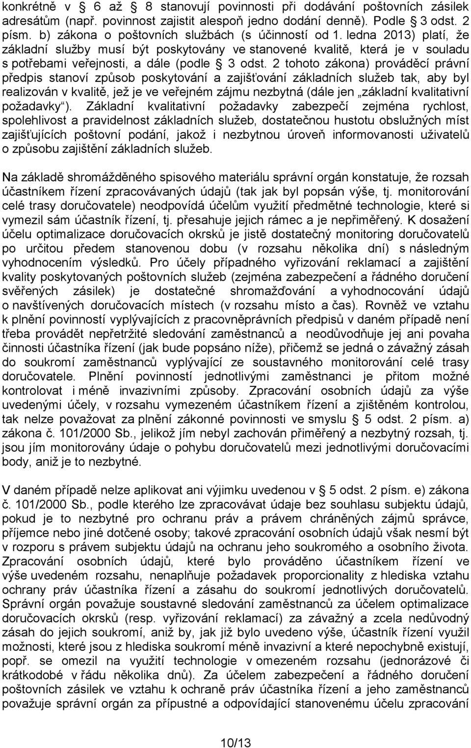 2 tohoto zákona) prováděcí právní předpis stanoví způsob poskytování a zajišťování základních služeb tak, aby byl realizován v kvalitě, jež je ve veřejném zájmu nezbytná (dále jen základní