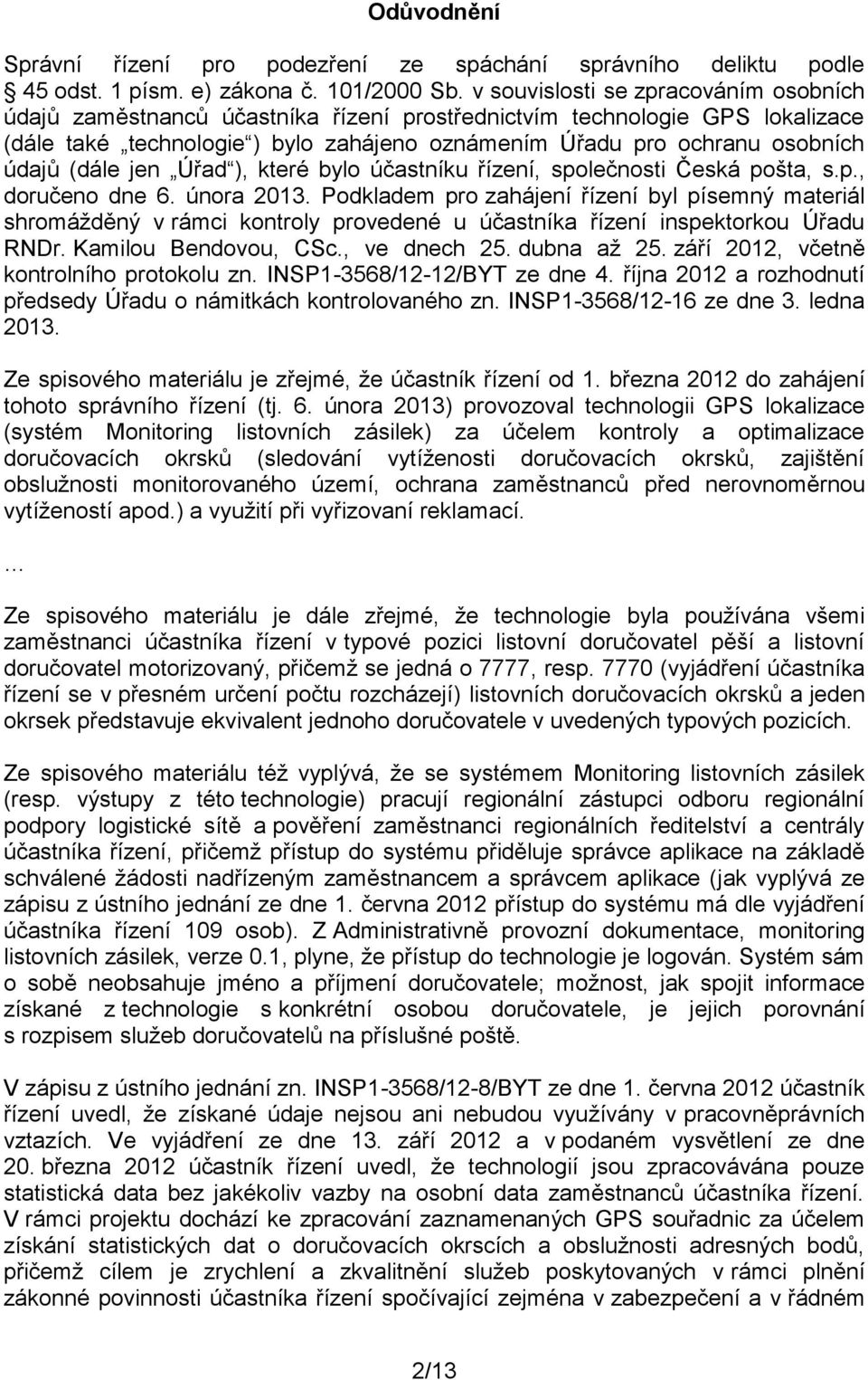 (dále jen Úřad ), které bylo účastníku řízení, společnosti Česká pošta, s.p., doručeno dne 6. února 2013.