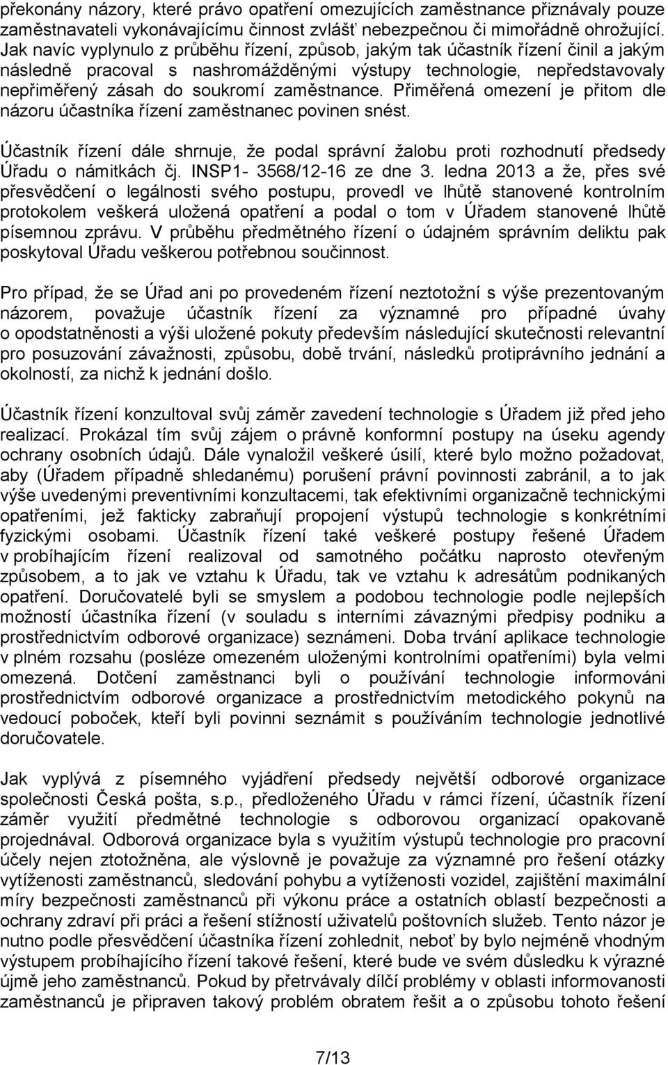 zaměstnance. Přiměřená omezení je přitom dle názoru účastníka řízení zaměstnanec povinen snést. Účastník řízení dále shrnuje, že podal správní žalobu proti rozhodnutí předsedy Úřadu o námitkách čj.