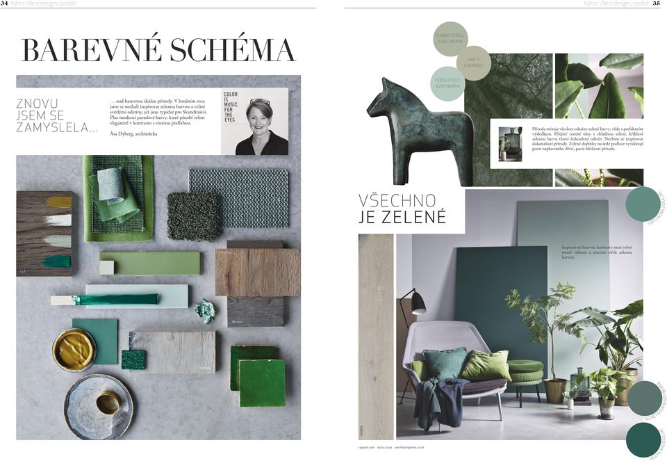Plus moderní pastelové barvy, které působí velmi elegantně v kontrastu s tmavou podlahou. Åsa Dyberg, architektka Příroda mixuje všechny odstíny zelené barvy, vždy s perfektním výsledkem.