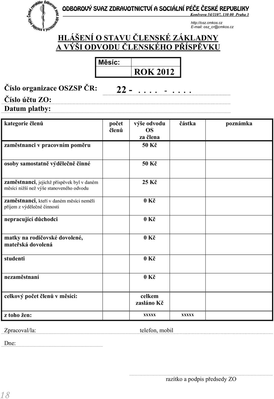 ... íslo ú tu ZO: Datum platby: kategorie len zam stnanci v pracovním pom ru po et len výše odvodu OS za lena 50 K ástka poznámka osoby samostatn výd le n inné 50 K zam stnanci,