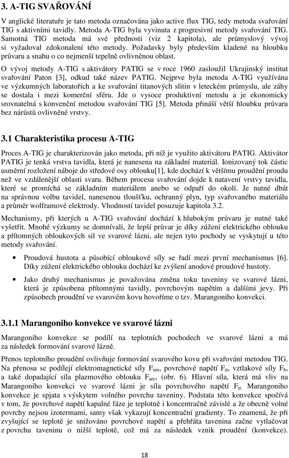 Požadavky byly především kladené na hloubku průvaru a snahu o co nejmenší tepelně ovlivněnou oblast.