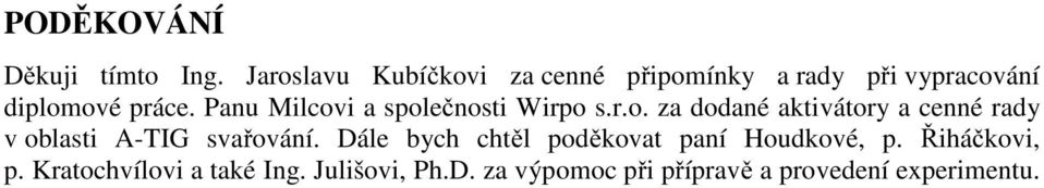 Panu Milcovi a společnosti Wirpo s.r.o. za dodané aktivátory a cenné rady v oblasti A-TIG svařování.