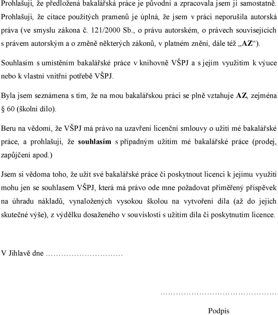 Souhlasím s umístěním bakalářské práce v knihovně VŠPJ a s jejím využitím k výuce nebo k vlastní vnitřní potřebě VŠPJ.