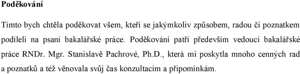 Poděkování patří především vedoucí bakalářské práce RNDr. Mgr.