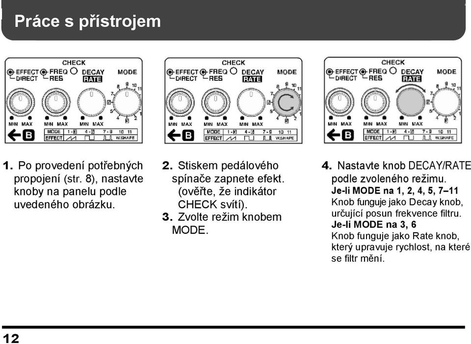 Nastavte knob DECAY/RATE podle zvoleného reţimu.