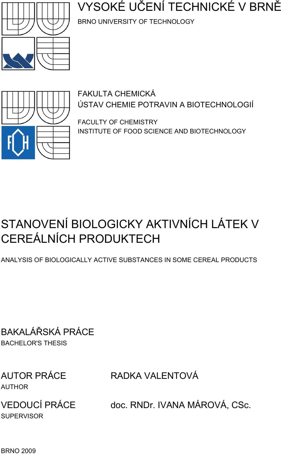LÁTEK V CEREÁLNÍCH PRODUKTECH ANALYSIS OF BIOLOGICALLY ACTIVE SUBSTANCES IN SOME CEREAL PRODUCTS BAKALÁŘSKÁ