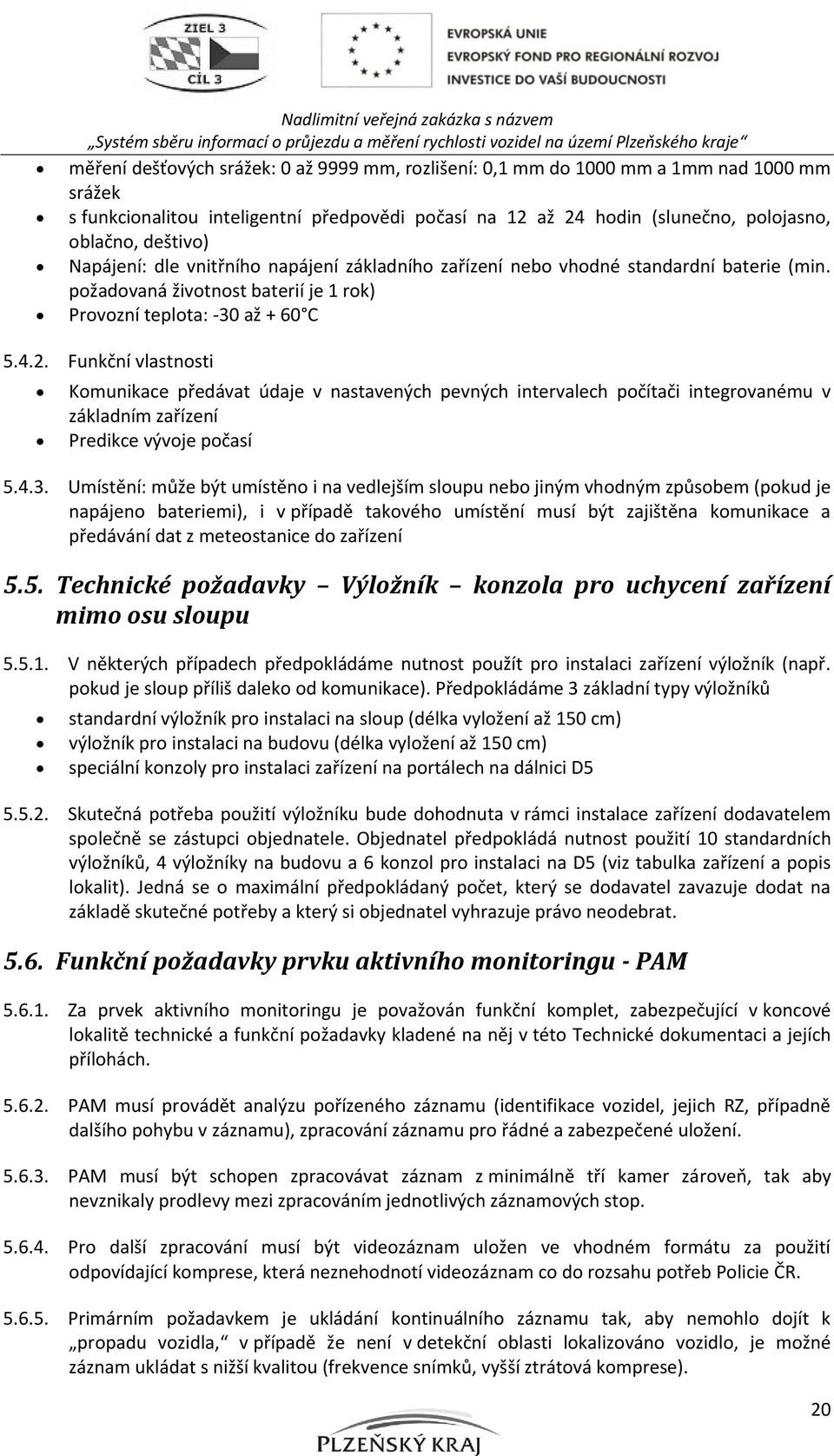 Funkční vlastnosti Komunikace předávat údaje v nastavených pevných intervalech počítači integrovanému v základním zařízení Predikce vývoje počasí 5.4.3.