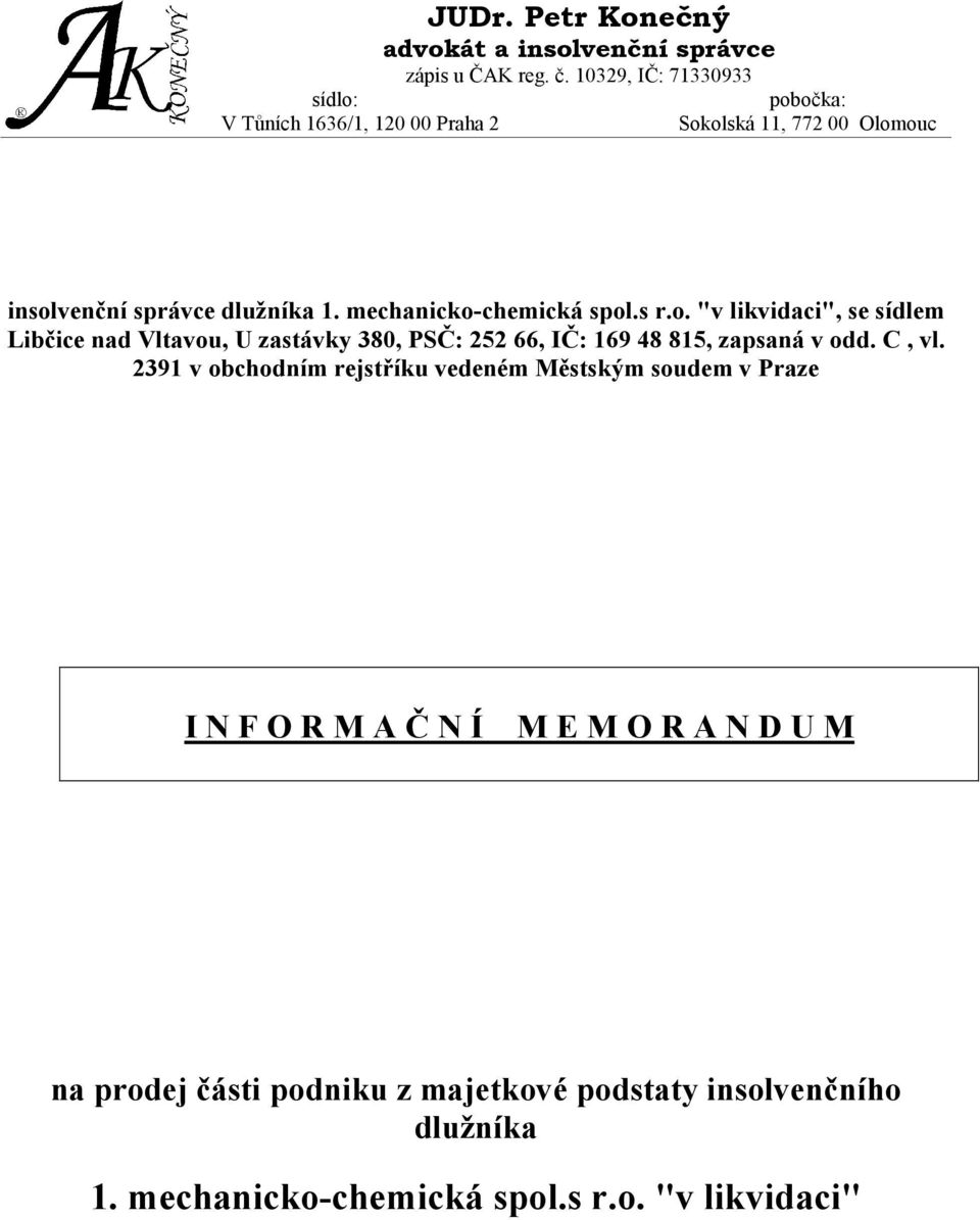 mechanicko-chemická spol.s r.o. "v likvidaci", se sídlem, U zastávky 380, PSČ: 252 66, IČ: 169 48 815, zapsaná v odd. C, vl.