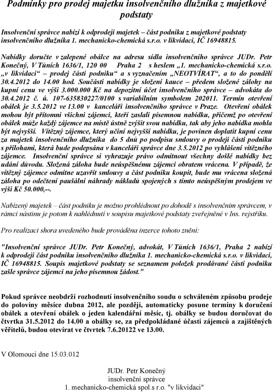 mechanicko-chemická s.r.o. v likvidaci prodej části podniku a s vyznačením NEOTVÍRAT, a to do pondělí 30.4.2012 do 14.00 hod.