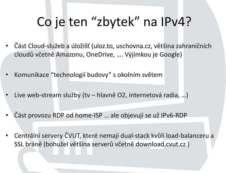 Výjimkou je Google) Komunikace technologií budovy s okolním světem Live web-stream služby (tv hlavně O2,