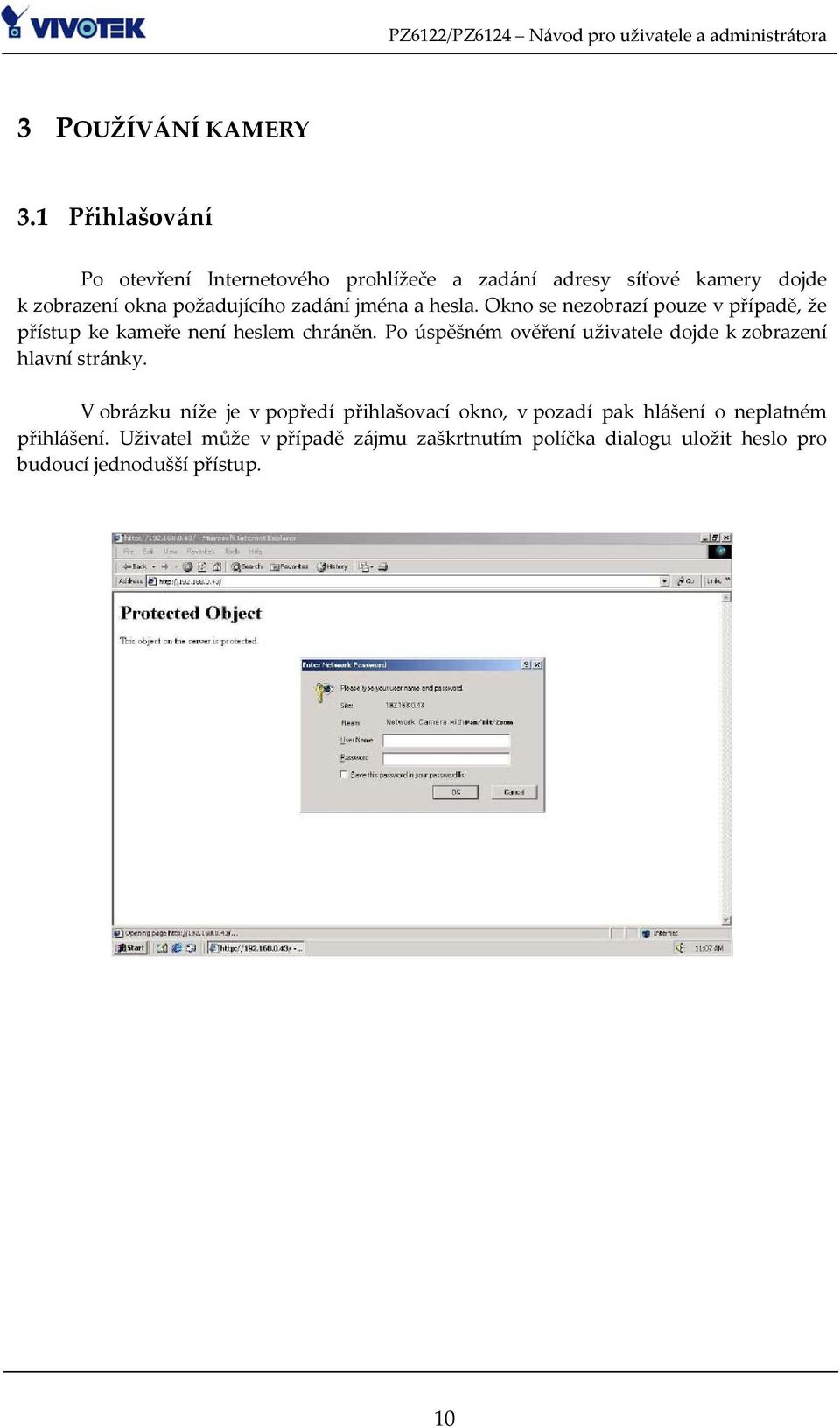 jména a hesla. Okno se nezobrazí pouze v případě, že přístup ke kameře není heslem chráněn.
