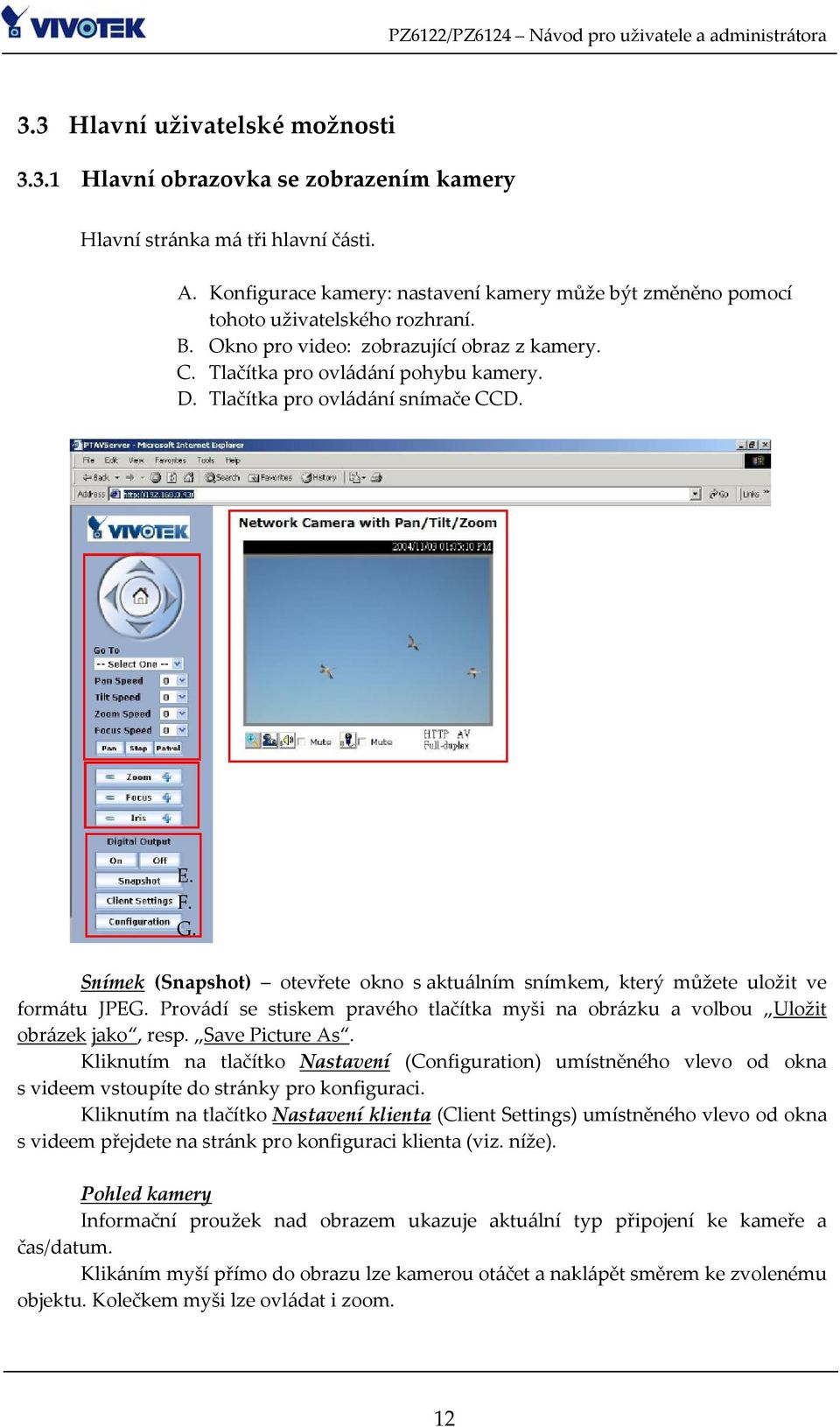 Tlačítka pro ovládání snímače CCD. E. F. G. Snímek (Snapshot) otevřete okno s aktuálním snímkem, který můžete uložit ve formátu JPEG.