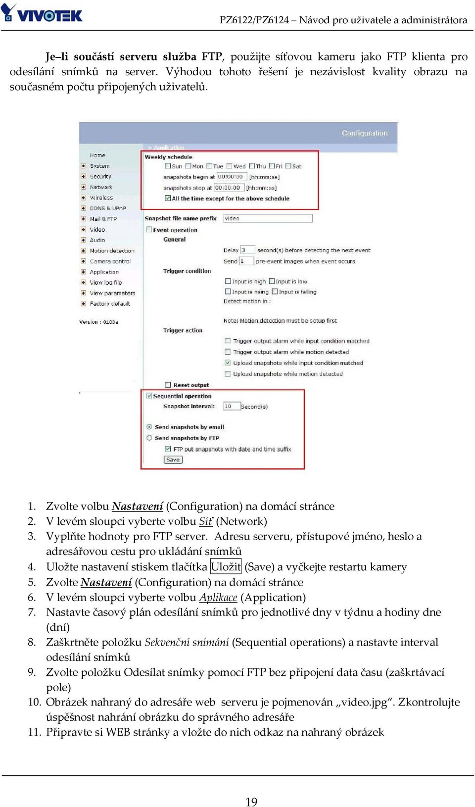 V levém sloupci vyberte volbu Síť (Network) 3. Vyplňte hodnoty pro FTP server. Adresu serveru, přístupové jméno, heslo a adresářovou cestu pro ukládání snímků 4.