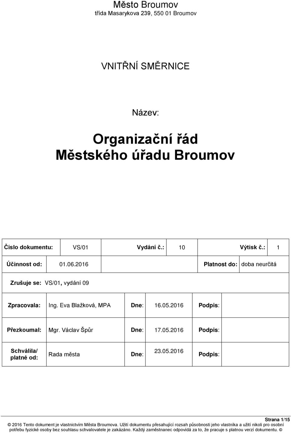 2016 Platnost do: doba neurčitá Zrušuje se: VS/01, vydání 09 Zpracovala: Ing. Eva Blažková, MPA Dne: 16.05.