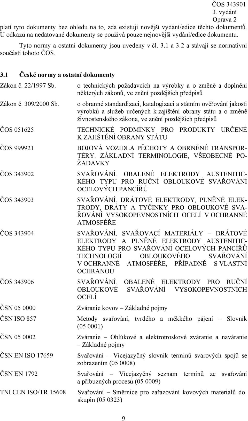 o technických požadavcích na výrobky a o změně a doplnění některých zákonů, ve znění pozdějších předpisů Zákon č. 309/2000 Sb.