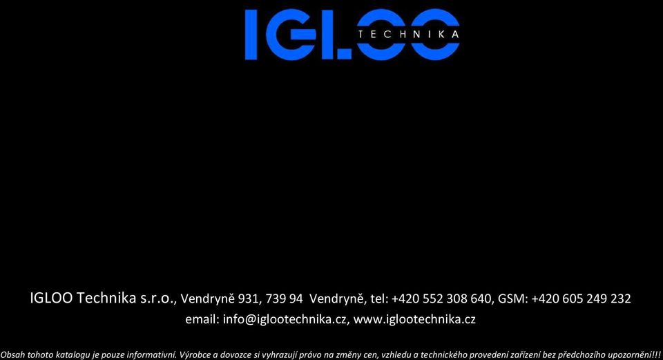 email: info@iglootechnika.cz, www.iglootechnika.cz Obsah tohoto katalogu je pouze informativní.